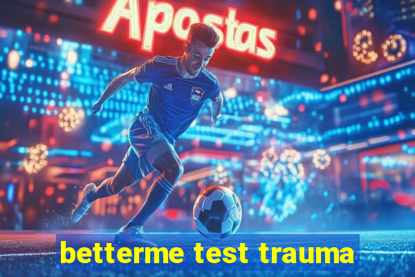 betterme test trauma